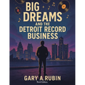 Big Dreams and the Detroit Record Business