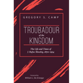 Troubadour of the Kingdom: The Life and Times of J. Rufus Moseley, 1870-1954