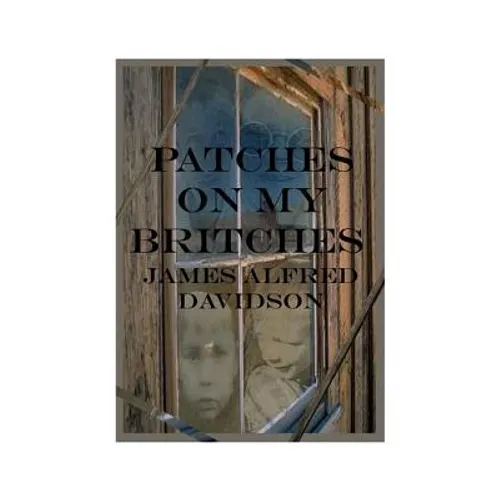 Patches on My Britches: Memories of Growing Up in the Dust Bowl