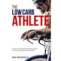 The Low-Carb Athlete: The Official Low-Carbohydrate Nutrition Guide for Endurance and Performance