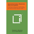 Architectural Drawing and Lettering: A Manual of Practical Instruction in the Art of Drafting and Lettering for Architectural Purposes (1907)
