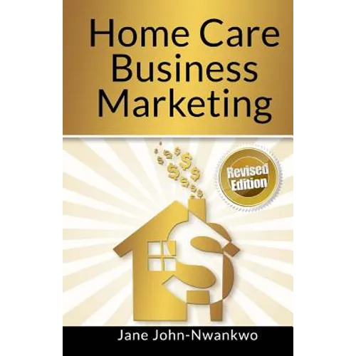Home Care Business Marketing: Revised Edition