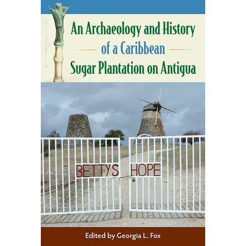 An Archaeology and History of a Caribbean Sugar Plantation on Antigua