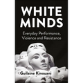 White Minds: Everyday Performance, Violence and Resistance