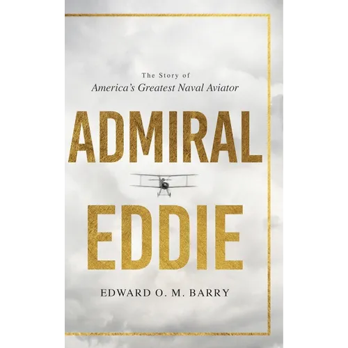 Admiral Eddie: The Story of America's Greatest Naval Aviator