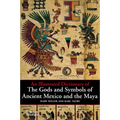 An Illustrated Dictionary of the Gods and Symbols of Ancient Mexico and the Maya