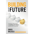 Building Your Future: A Step by Step Guide to Building a £1million+ Construction Business