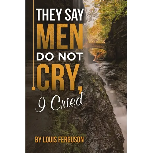 They Say Men Do Not Cry, I Cried