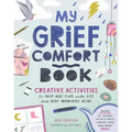 My Grief Comfort Book: Creative Activities to Help Kids Cope with Loss and Keep Memories Alive