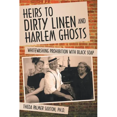 Heirs to Dirty Linen and Harlem Ghosts: Whitewashing Prohibition with Black Soap