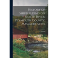 History of Shipbuilding on North River, Plymouth County, Massachusetts