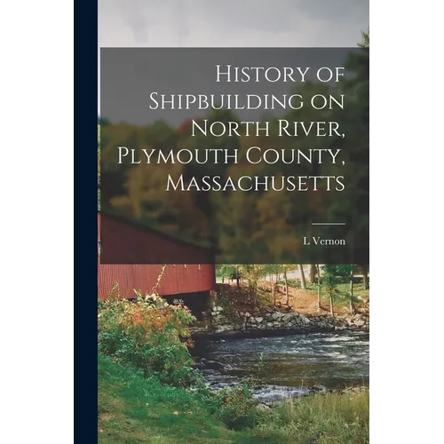 History of Shipbuilding on North River, Plymouth County, Massachusetts