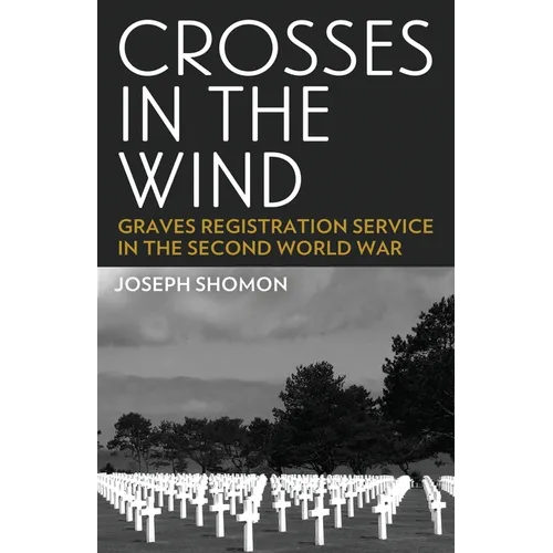 Crosses In The Wind: Graves Registration Service in the Second World War