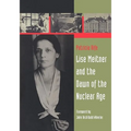 Lise Meitner and the Dawn of the Nuclear Age