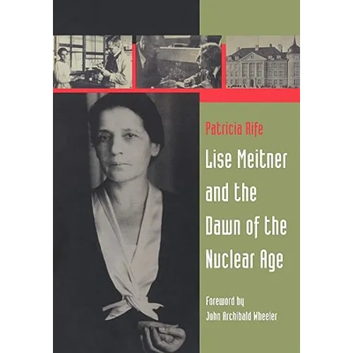 Lise Meitner and the Dawn of the Nuclear Age