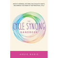 The Cycle Syncing Handbook: Identify Hormonal Patterns, Build Holistic Habits, and Embrace the Power of Your Menstrual Cycle