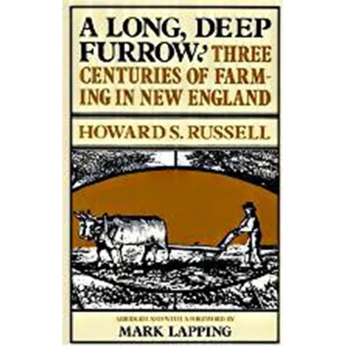 A Long, Deep Furrow: Three Centuries of Farming in New England