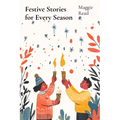 Festive Stories for Every Season: Celebrating Traditions and Joy Through Seasonal Stories