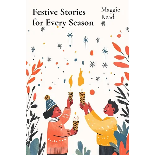 Festive Stories for Every Season: Celebrating Traditions and Joy Through Seasonal Stories