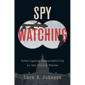 Spy Watching: Intelligence Accountability in the United States