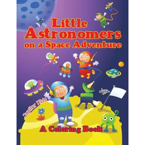 Little Astronomers on a Space Adventure (A Coloring Book)