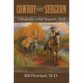 Cowboy and Surgeon: A Biography of Bill Magladry, M.D.