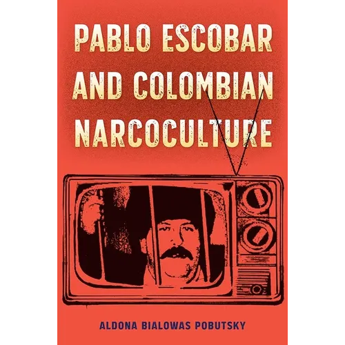 Pablo Escobar and Colombian Narcoculture