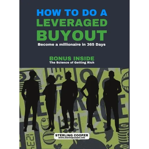 How to Do a Leveraged Buyout: Become a Millionaire in 365 Days