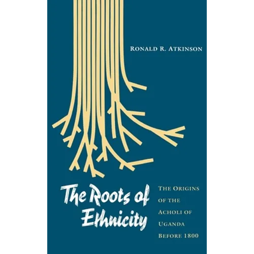 The Roots of Ethnicity: The Origins of the Acholi of Uganda Before 18