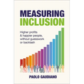 Measuring Inclusion: Higher Profits and Happier People, Without Guesswork or Backlash