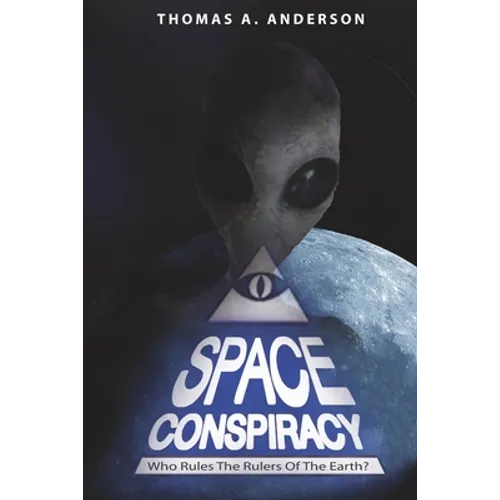 Space Conspiracy: Who Rules the Rulers of the Earth?