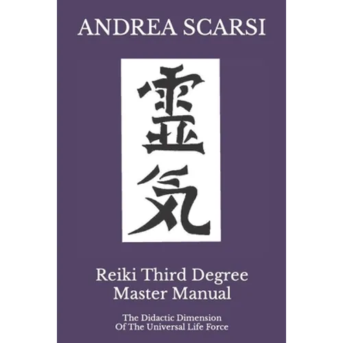 Reiki Third Degree Master Manual: The Didactic Dimension Of The Universal Life Force