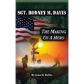 Sgt. Rodney M. Davis: "The Making of a Hero"