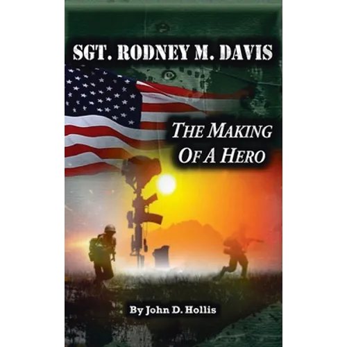 Sgt. Rodney M. Davis: "The Making of a Hero"