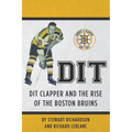 Dit: Dit Clapper and The Rise Of The Boston Bruins