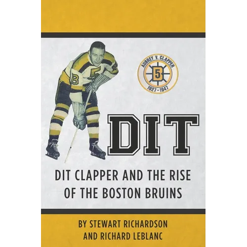 Dit: Dit Clapper and The Rise Of The Boston Bruins