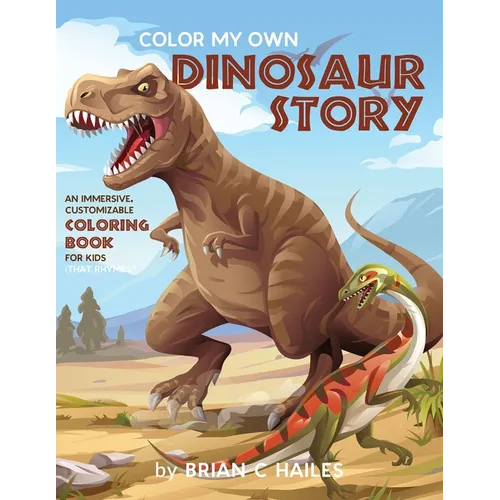 Color My Own Dinosaur Story: An Immersive, Customizable Coloring Book for Kids (That Rhymes!)