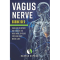 Vagus Nerve Exercises: Your Guide to Activate and Stimulate the Vagus Nerve to Release Stress and Ignite Mental Clarit