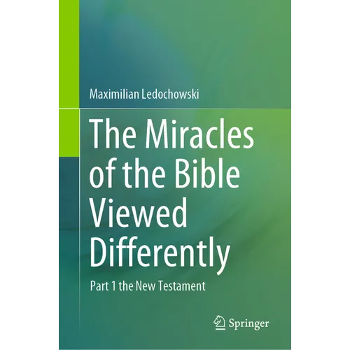 The Miracles of the Bible Viewed Differently: Part 1 the New Testament