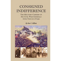 Consigned Indifference: The Military Careers of Six Civil War Generals with Tenuous Fame