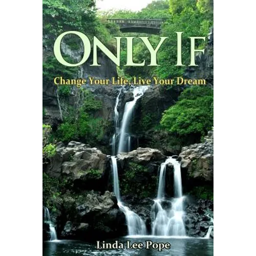 Only If: Change Your Life, Live Your Dream