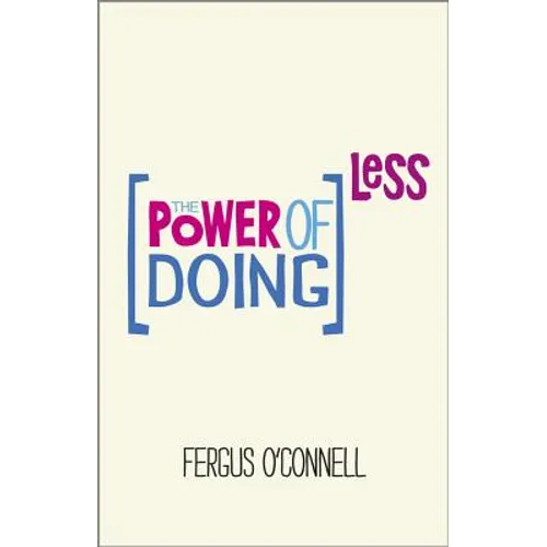 The Power of Doing Less: Why Time Management Courses Don't Work and How to Spend Your Precious Life on the Things That Really Matter