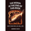 The Moron at the End of This Book