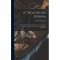 A Treatise on Hernia: With a New Process for Its Radical Cure, and Original Contributions to Operative Surgery, and New Surgical Instruments