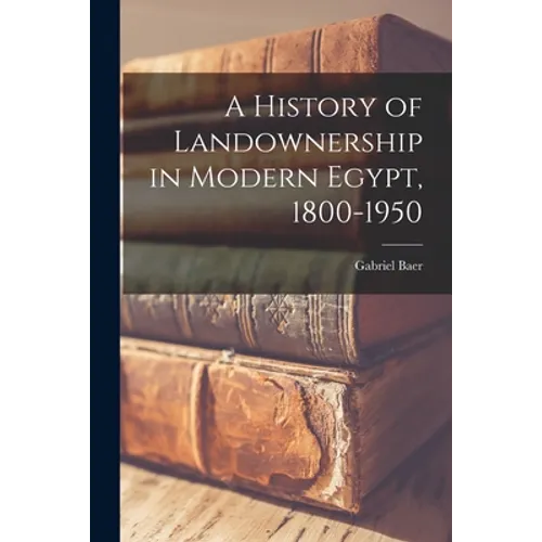 A History of Landownership in Modern Egypt, 1800-1950