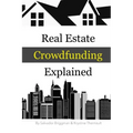 Real Estate Crowdfunding Explained: How to get in on the explosive growth of the real estate crowdfunding industry