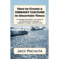 How to Create a Vibrant Culture in Uncertain Times: An insider's perspective of what organizations must do to succeed in today's marketplace