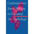 Contemporary Jewish Writing in Hungary: An Anthology