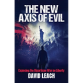 The New Axis of Evil: Exposing the Bipartisan War on Liberty