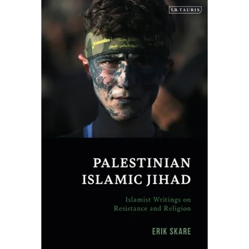 Palestinian Islamic Jihad: Islamist Writings on Resistance and Religion
